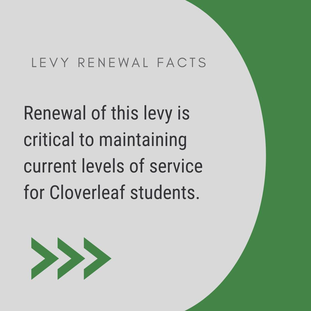 Renewal of this levy is critical to maintaining current levels of service for Cloverleaf students.